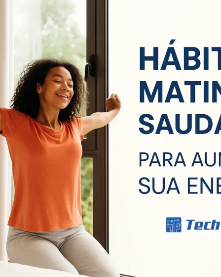 Hábitos matinais saudáveis para aumentar sua energia - Canal Tech