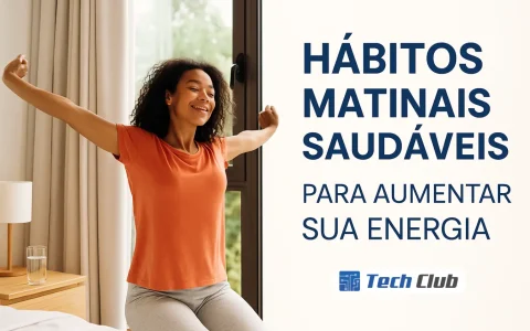 Hábitos matinais saudáveis para aumentar sua energia - Canal Tech